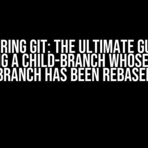 Mastering Git: The Ultimate Guide to Rebasing a Child-Branch Whose Parent Branch Has Been Rebased