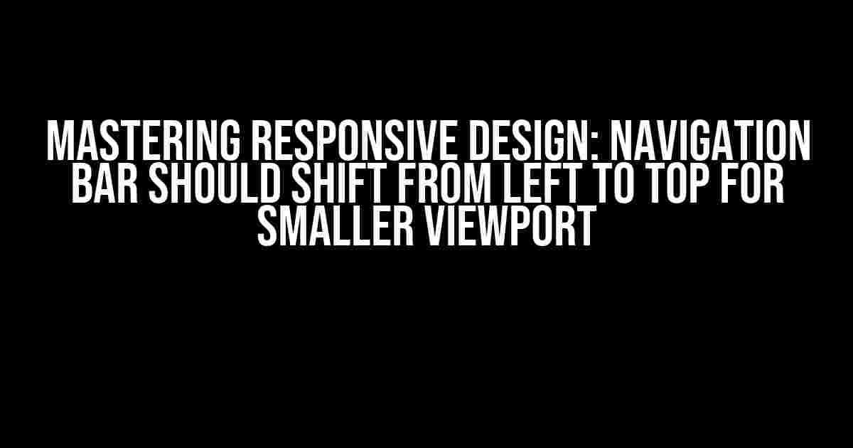 Mastering Responsive Design: Navigation Bar Should Shift from Left to Top for Smaller Viewport