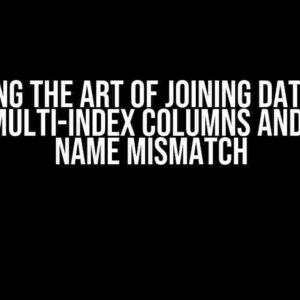 Mastering the Art of Joining DataFrames with Multi-Index Columns and Index Name Mismatch