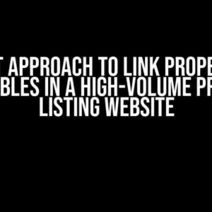 The Best Approach to Link Property and Deal Tables in a High-Volume Property Listing Website