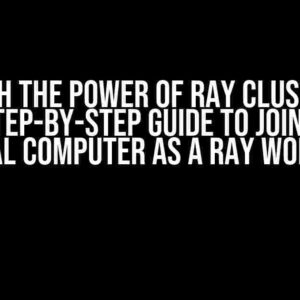 Unleash the Power of Ray Clusters on AWS: A Step-by-Step Guide to Joining Your Local Computer as a Ray Worker