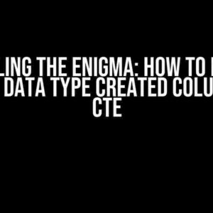 Unraveling the Enigma: How to Name an Ad-Hoc Data Type Created Column in a CTE